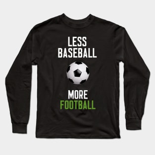 Less Baseball More Football Long Sleeve T-Shirt